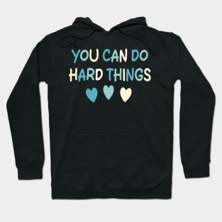 You Can Do Hard Things Hoodie